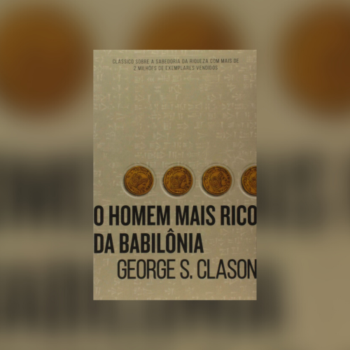 O Homem Mais Rico da Babilônia: aprenda as 3 lições do livro